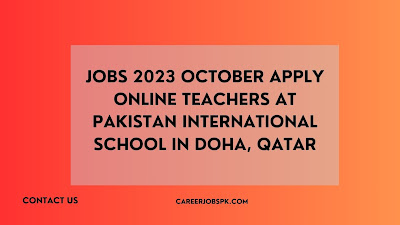 Jobs 2023 October Apply Online Teachers at Pakistan International School in Doha, Qatar