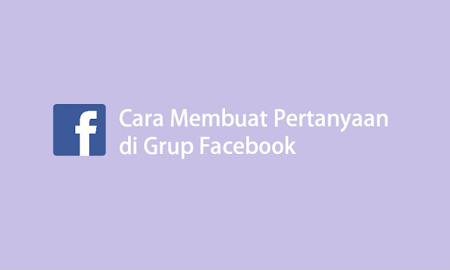 cara membuat pertanyaan saat masuk grup fb