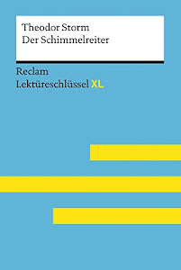 Der Schimmelreiter von Theodor Storm: Lektüreschlüssel mit Inhaltsangabe, Interpretation, Prüfungsaufgaben mit Lösungen, Lernglossar. (Reclam Lektüreschlüssel XL)