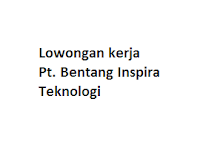 Lowongan kerja Pt. Bentang Inspira Teknologi