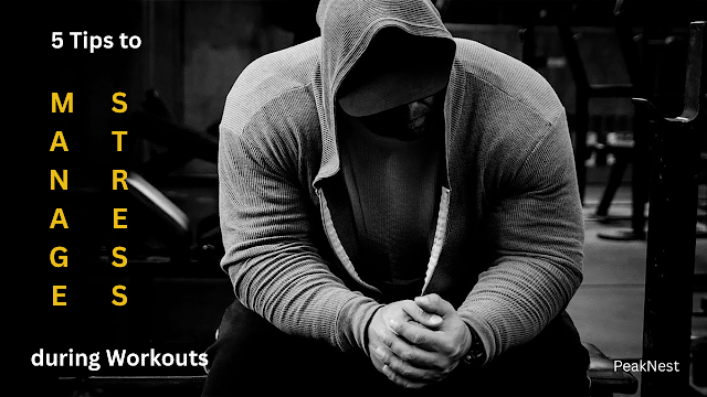  5 Tips to Manage Stress During Workouts