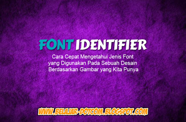 Postingan ini telah diupdate pada tanggal  Tips dan Trik  Cara Cepat Mengetahui Jenis Font yang Digunakan Pada Sebuah Desain Berdasarkan Gambar yang Kita Punya