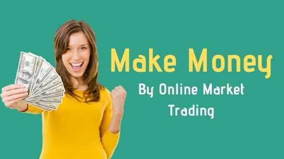 Make Money Quickly By Online Market Trading
