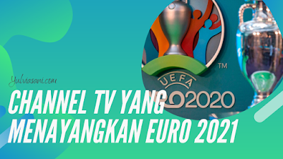 Channel TV yang Menyiarkan EURO 2021