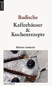 Café & Kuchen: Badische Kaffeehäuser und Kuchenrezepte.