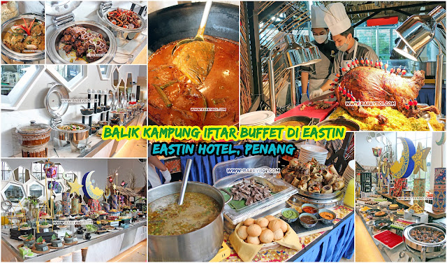 Balik Kampung Iftar Buffet Ramadan 2022 di Eastin Hotel Penang  Buka Puasa Ramadhan promotion food blogger blog Penang
