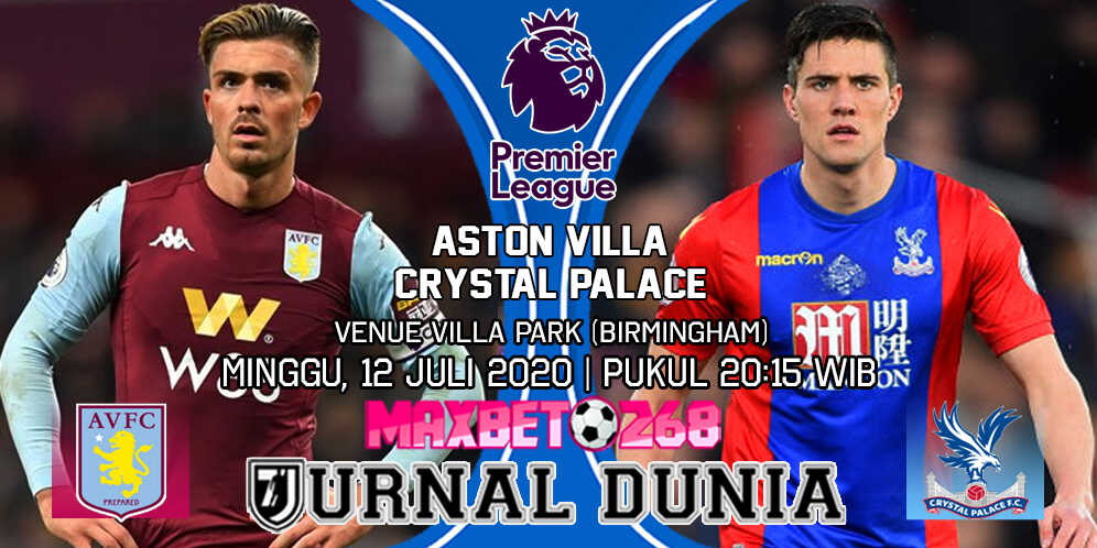 Prediksi Aston Villa Vs Crystal Palace 12 Juli 2020 Pukul 20.15 WIB