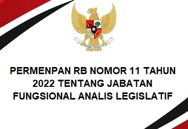 Permenpan RB Nomor 11 Tahun 2022 Tentang Jabatan Fungsional Analis Legislatif