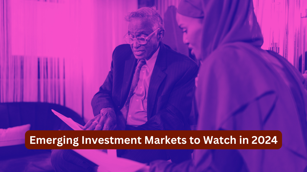 Emerging Investment Markets to Watch in 2024