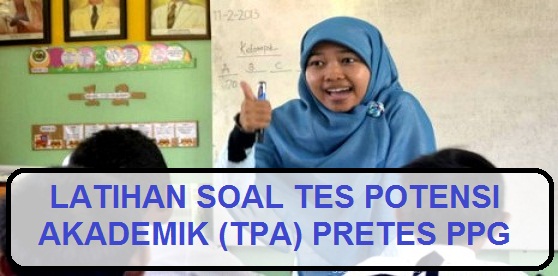 yang juga tujuan untuk media melati kemampuan dasar atau potensi akademik yang harus dimil LATIHAN SOAL TES POTENSI AKADEMIK (TPA) PRETEST PPG GURU MADRASAH - MI MTS MA (KEMENAG) 