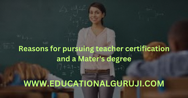 Reasons for pursuing teacher certification and a Master's degree