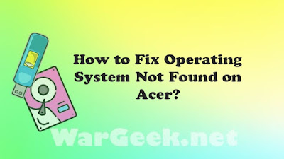 How to Fix Operating System Not Found on Acer?