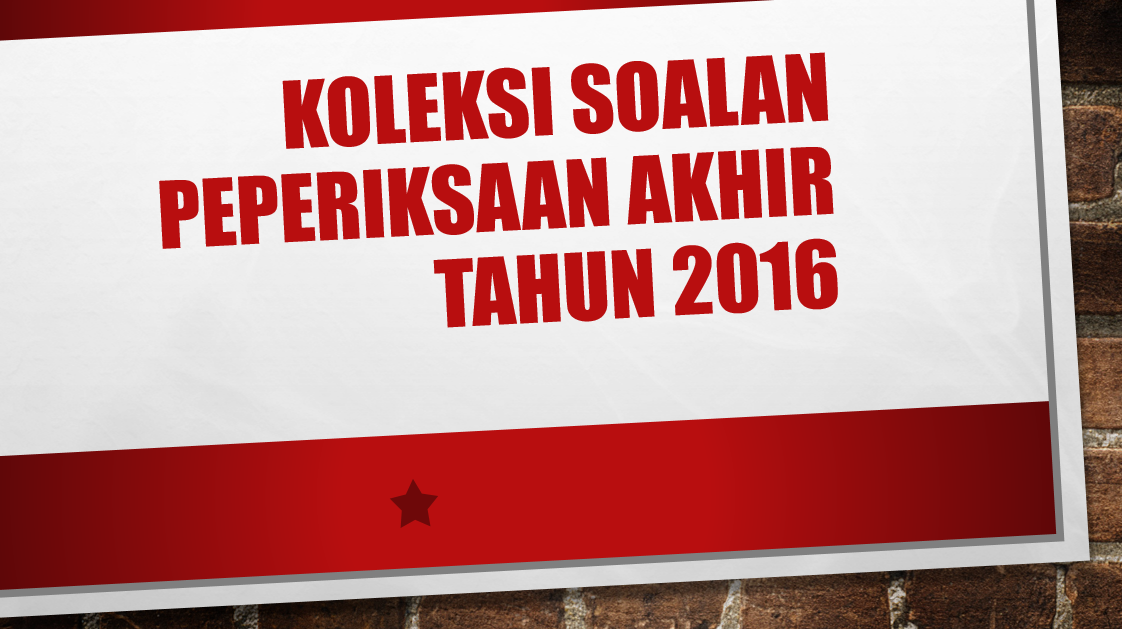 Koleksi Kertas Ujian dan Soalan (KSSR)Peperiksaan Akhir 