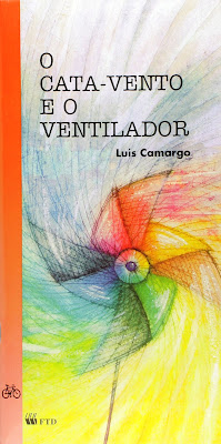 O cata-vento e o ventilador | Luís Camargo | Editora: FTD | Coleção: Falas Poéticas | 1986 - 1998 |
