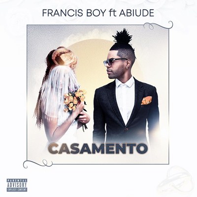 Francis Boy - Casamento Feat. Abiude 
