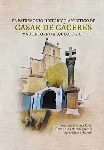 EL PATRIMONIO HISTÓRICO-ARTÍSTICO DE CASAR DE CÁCERES Y SU ENTORNO ARQUEOLÓGICO