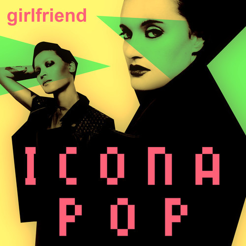 Icona Pop - Girlfriend - copertina traduzione testo video download