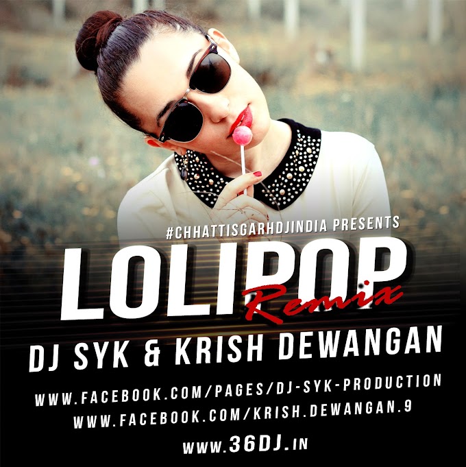 Lolipop (Remix) - DJ SYK & DJ KRISH DEWANGAN