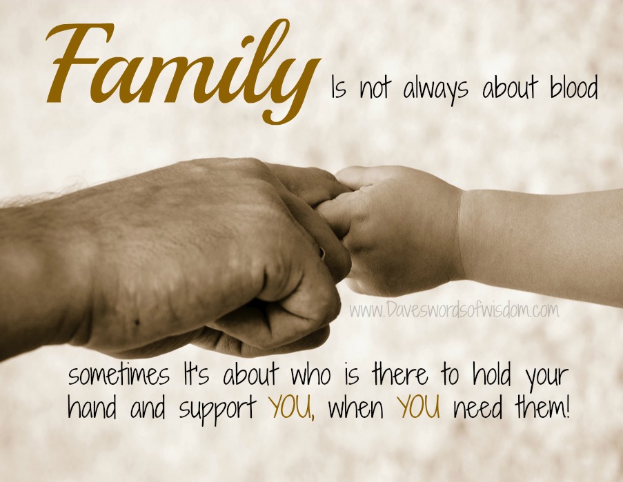 Daveswordsofwisdom com FAMILY  Is not always about blood 