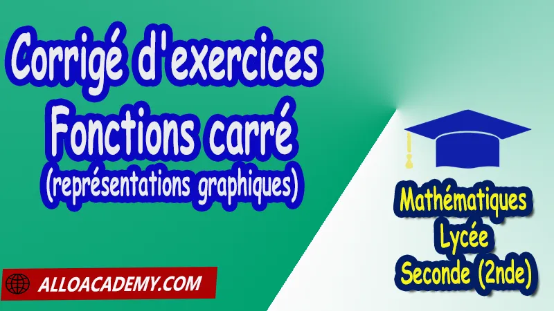 Corrigé d'exercices sur les fonction carré (représentations graphiques) - Mathématiques Seconde (2nde) PDF Fonctions de référence Fonctions linéaires  Fonctions affines Fonctions affines par morceaux Fonction inverse Tracés et lectures graphiques Tableaux de variation Maximum et minimum représentations graphiques calculs définition et sens de variation Cours de fonctions de référence de Seconde (2nde)- Lycée Résumé cours de fonctions de référence de Seconde (2nde)- Lycée Exercices corrigés de fonctions de référence de Seconde (2nde)- Lycée Série d'exercices corrigés de fonctions de référence de Seconde (2nde)- Lycée Contrôle corrigé de fonctions de référence de Seconde (2nde)- Lycée Travaux dirigés td de fonctions de référence de Seconde (2nde)- Lycée Mathématiques Lycée Seconde (2nde) Maths Programme France Mathématiques (niveau lycée) Tout le programme de Mathématiques de seconde France Mathématiques 2nde Fiches de cours exercices et programme de mathématiques en seconde Le programme de maths en seconde Les maths au lycée avec de nombreux cours et exercices corrigés pour les élèves de seconde 2de maths seconde exercices corrigés pdf toutes les formules de maths seconde pdf programme enseignement français secondaire Le programme de français au secondaire