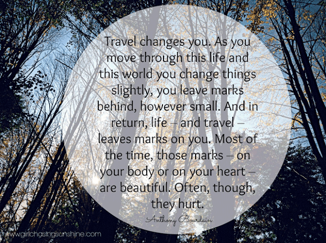 Travel Picture Quote Travel changes you. As you move through this life and this world you change things slightly, you leave marks behind, however small. And in return, life – and travel – leaves marks on you. Most of the time, those marks – on your body or on your heart – are beautiful. Often, though, they hurt by Anthony Bourdain