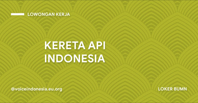 INFO LOKER TERBARU 2022  LOWONGAN KERJA TERBARU BUMN PT KAI BATAM (KERETA API INDONESIA TERBARU)