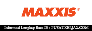 Lowongan Kerja SMA SMK D3 S1 Juli 2020 PT Maxxis Internasional Indonesia