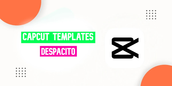 Despacito CapCut Template Free Link 2023