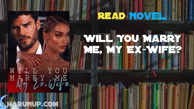 Read Will You Marry Me, My Ex-Wife? Novel Full Episode