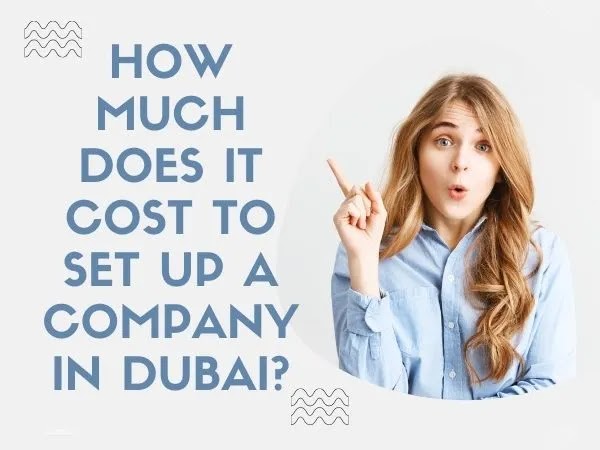 How Much Does It Cost To Set Up a Company In Dubai