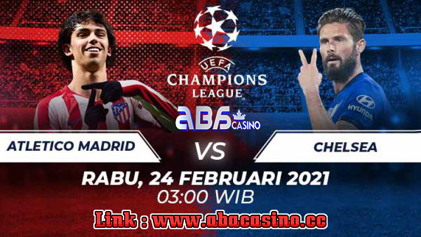 Prediksi Liga Champions Atletico vs Chelsea Rabu 24 Februari 2021