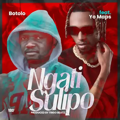 Botolo ft. Yo Maps – Ngati Sulipo | Mp3 Download