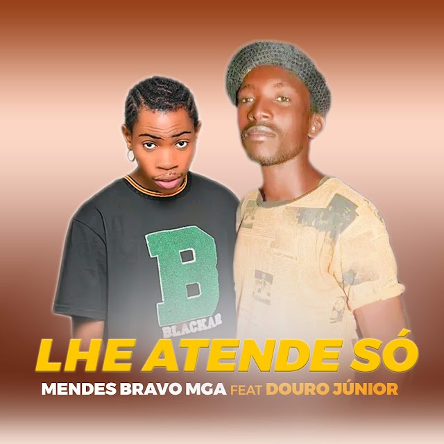 Mendes Bravo - Lhe Atende Só ( Feat Douro Júnior )