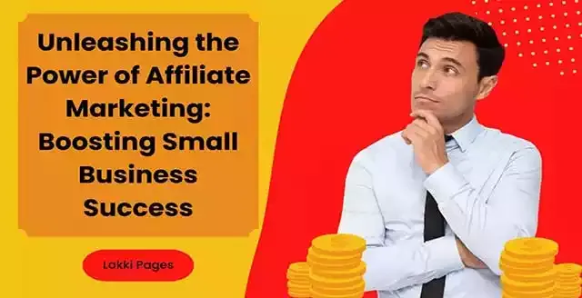 Unleashing the Power of Affiliate Marketing - Boosting Small Business Success