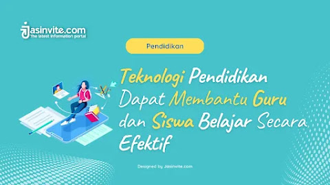 Teknologi Pendidikan Dapat Membantu Guru dan Siswa Belajar Secara Efektif