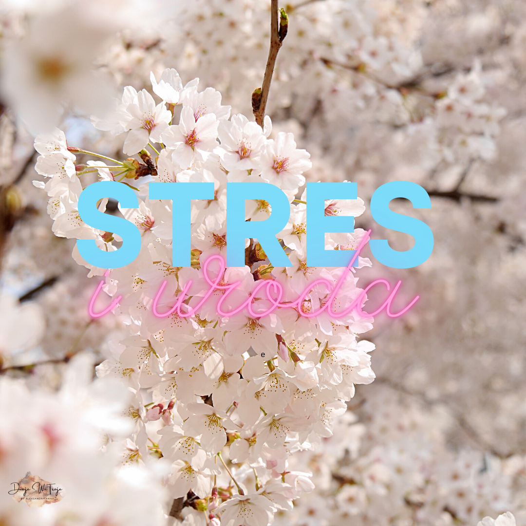 jak zmniejszyć stres, family, patchwork, stres, skutki stresu, ograniczenie stresu,  dbanie o urodę, jak wpływa stres