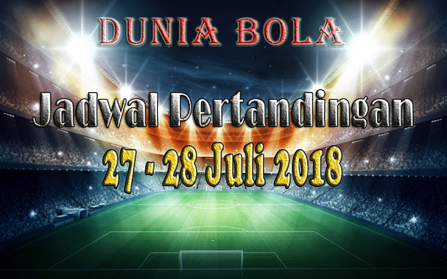 Jadwal Pertandingan Sepak Bola Tanggal 27 - 28 Juli 2018