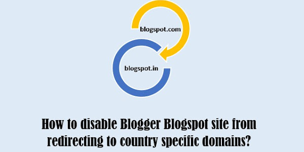 How to disable country specific redirection of Blogger Blogspot sites?