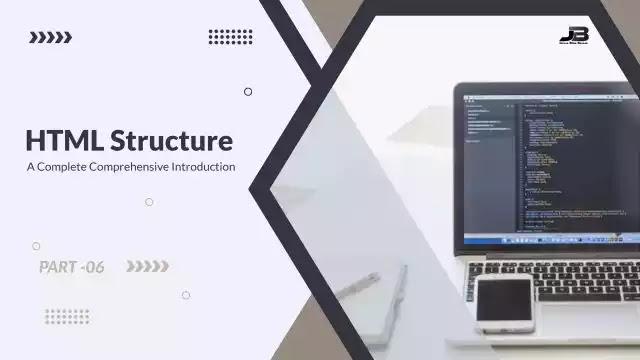 HTML Structure: A Complete Comprehensive Introduction