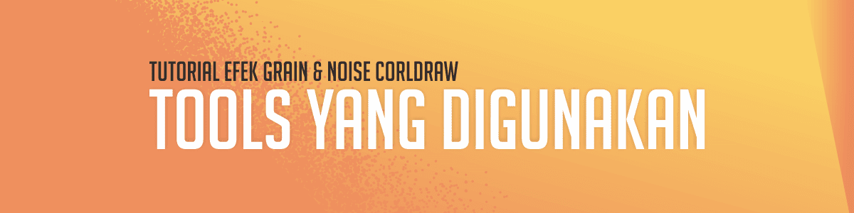 Efek Grain and Noise di CorelDRAW - Tools yang Dibutuhkan