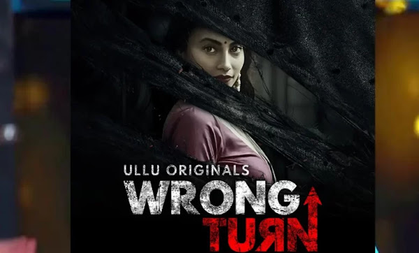 Wrong Turn Web Series on OTT platform Ullu - Here is the Ullu Wrong Turn wiki, Full Star-Cast and crew, Release Date, Promos, story, Character.