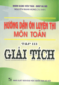 Hướng Dẫn Ôn Luyện Thi Môn Toán Tập 3: Giải Tích - Nguyễn Mạnh Hùng