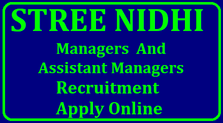 Stree Nidhi Recruitment Notification of Managers and Assistant Managers STREE NIDHI CREDIT COOPERATIVE FEDERATION LIMITED Stree Nidhi Credit Cooperative Federation Ltd is an apex society at State Level registered under State Cooperative Societies Act’1964 with its registered office located in Hyderabad. Stree Nidhi is promoted jointly by the Govt. of Telangana and federations of SHGs and commenced operations from 06.10.2011. Stree Nidhi is looking for eligible candidates to work as Managers and Assistant Managers at District/Revenue Division/Mandal level in Telangana State. The vacancy position in the above posts is furnished here under: /2018/06/stree-nidhi-recruitment-notification-of-managers-assistant-managers-consultant-apply-online.html