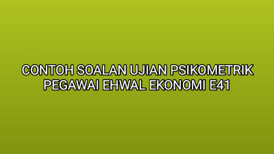 Contoh Soalan Ujian Psikometrik Pegawai Ehwal Ekonomi E41 2019