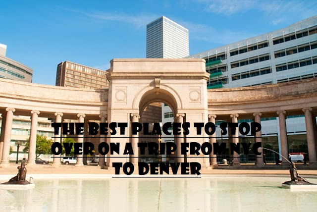 The Best Places to Stop Over on a Trip from NYC to Denver