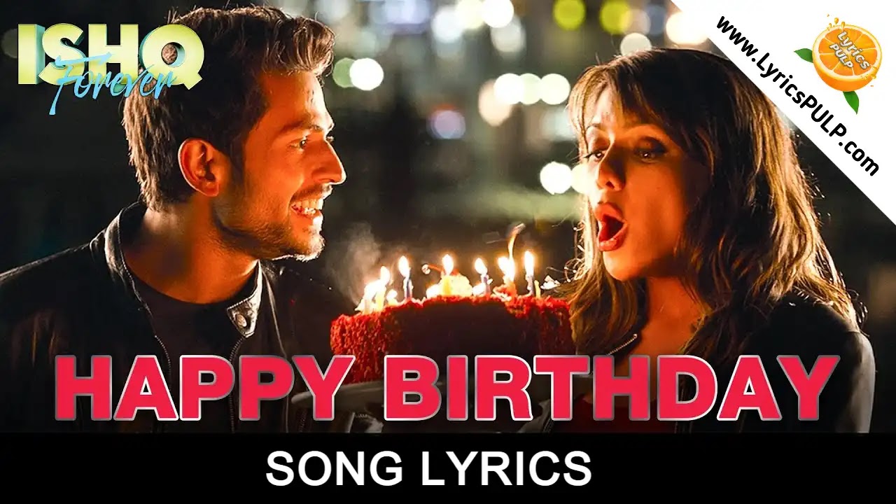 Happy Birthday Song Lyrics Ishq Forever Birthday Song Hindi