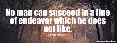 No man can succeed in a line of endeavor which he does not like.