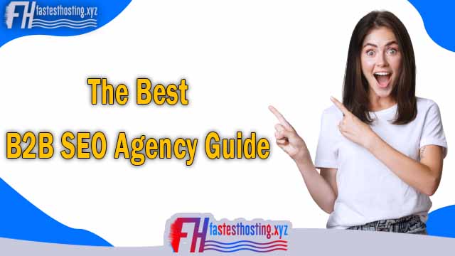The Best B2B SEO Agency Guide