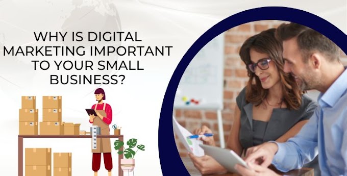 Why is Digital Marketing Important to Your Small Business? 