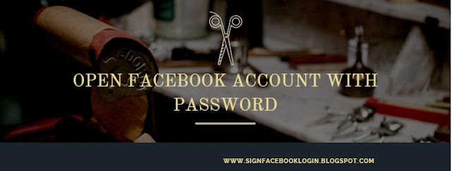 Open Facebook Account With Password